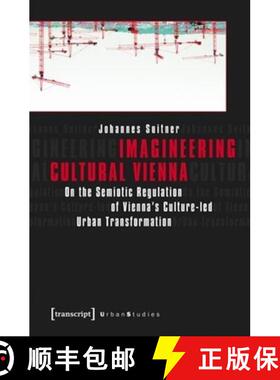 【3-4周达】Imagineering Cultural Vienna: On the Semiotic Regulation of Vienna's Culture-Led Urban Tra... [9783837629781]