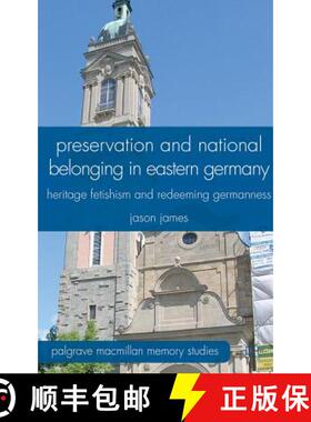 【3-4周达】Preservation and National Belonging in Eastern Germany: Heritage Fetishism and Redeeming G... [9780230320345]