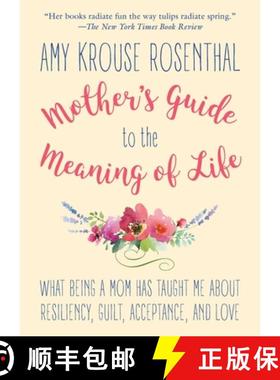 【3-4周达】Mother's Guide to the Meaning of Life: What Being a Mom Has Taught Me about Resiliency, Gu... [9781510731035]
