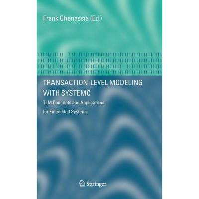 【4周达】Transaction-Level Modeling with SystemC : TLM Concepts and Applications for Embedded Systems [9780387262321]