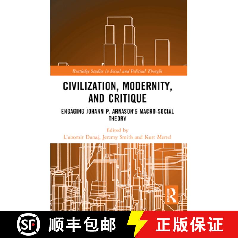 【3-4周达】Civilization, Modernity, and Critique: Engaging Jóhann P. Árnason's Macro-Social Theory [9781032229911]