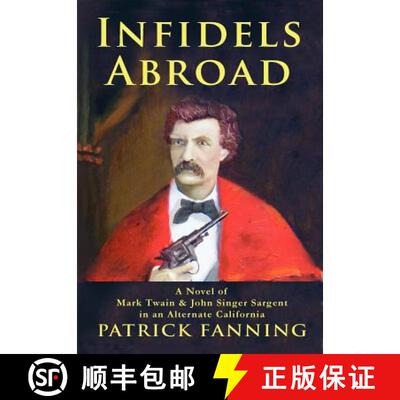 【3-4周达】Infidels Abroad: A Novel of Mark Twain & John Singer Sargent in an Alternate California [9781300383680]