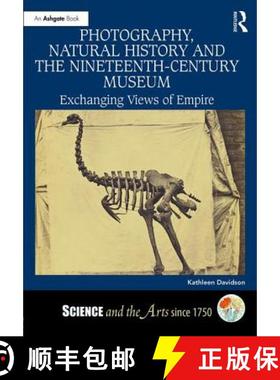【3-4周达】Photography, Natural History and the Nineteenth-Century Museum: Exchanging Views of Empire [9781472431295]