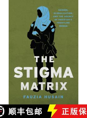 【3-4周达】The Stigma Matrix: Gender, Globalization, and the Agency of Pakistan's Frontline Women [9781503636057]