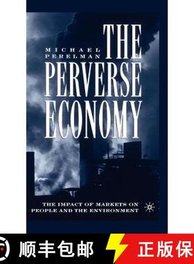 【3-4周达】The Perverse Economy: The Impact of Markets on People and the Environment [9781403962713]