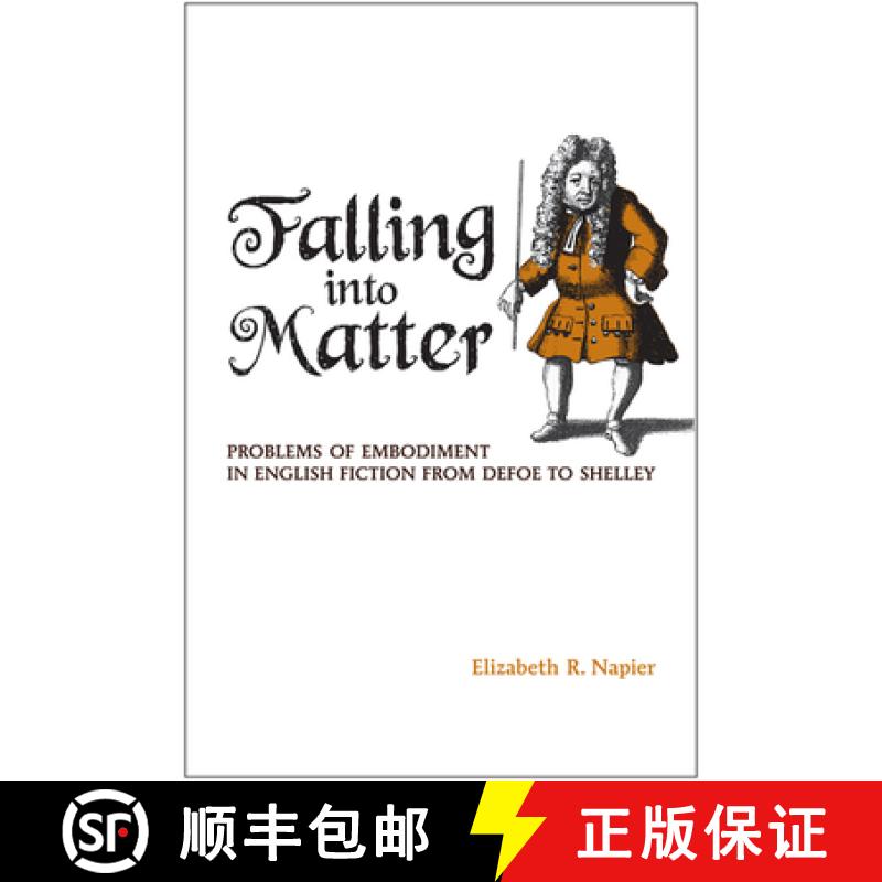 【3-4周达】Falling into Matter : Problems of Embodiment in English Fiction from Defoe to Shelley [9781442641983]