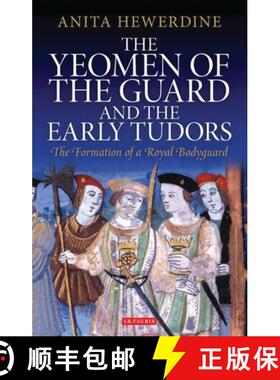 预订 The Yeomen of the Guard and the Early Tudors: The Formation of a Royal Bodyguard [9781350162228]