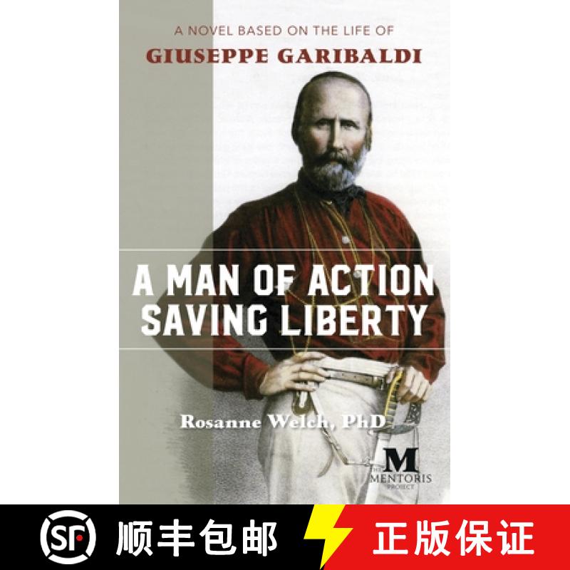 【4周达】A Man of Action Saving Liberty: A Novel Based on the Life of Giuseppe Garibaldi [9781947431317]
