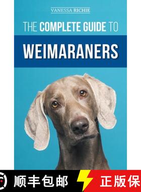 【3-4周达】The Complete Guide to Weimaraners: Finding, Selecting, Raising, Training, Feeding, Sociali... [9781954288799]