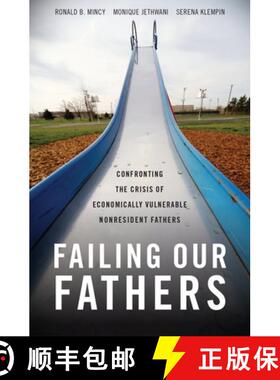 【3-4周达】Failing Our Fathers: Confronting the Crisis of Economically Vulnerable Nonresident Fathers [9780199371143]