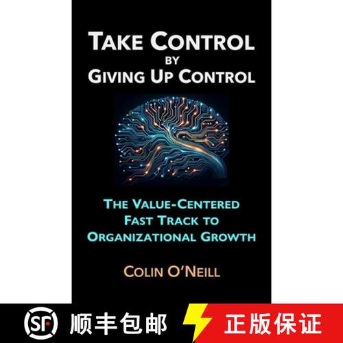 【3-4周达】Take Control By Giving Up Control: The Value-Centered Fast Track to Organizational Growth [9798989204717]