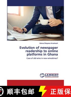 预订 Evolution of newspaper readership to online platforms in Ghana [9786202564410]
