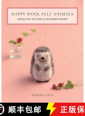 【3-4周达】Happy Wool Felt Animals: Needle Felt 30 Furry & Feathered Friends [9781644030028]