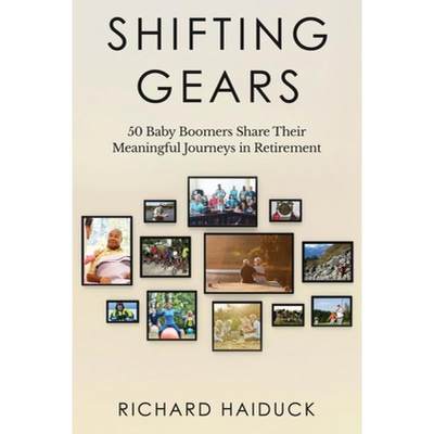 【4周达】Shifting Gears: 50 Baby Boomers Share Their Meaningful Journeys in Retirement [9781647042264]