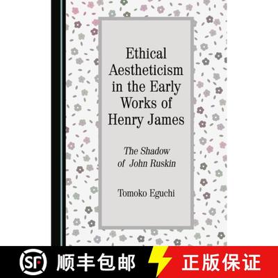 预订 Ethical Aestheticism in the Early Works of Henry James : The Shadow of John Ruskin [9781443890397]