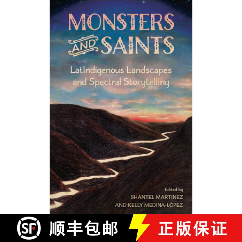 【3-4周达】Monsters and Saints: Latindigenous Landscapes and Spectral Storytelling [9781496848741]