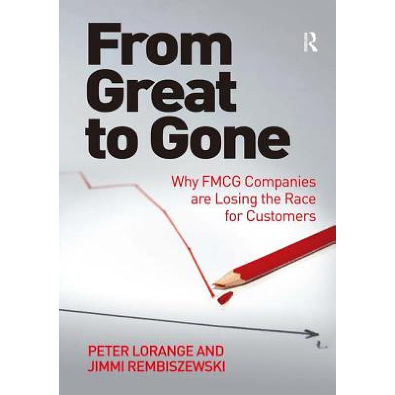 【4周达】From Great to Gone: Why Fmcg Companies Are Losing the Race for Customers. by Jimmi Rembiszew... [9781472435569] 书籍/杂志/报纸 管理类原版书 原图主图