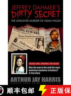 【3-4周达】Jeffrey Dahmer's Dirty Secret: The Unsolved Murder of Adam Walsh - Book One: Finding The K... [9781439236277]
