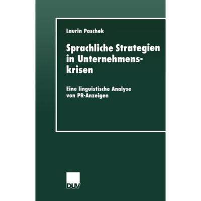 【4周达】Sprachliche Strategien in Unternehmenskrisen : Eine linguistische Analyse von PR-Anzeigen [9783824444045]