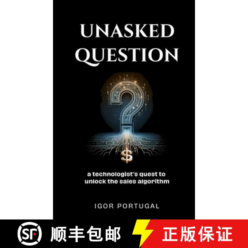【4周达】Unasked Question: A technologist's quest to unlock the sales algorithm. [9781067059101]
