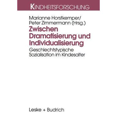 【4周达】Zwischen Dramatisierung und Individualisierung : Geschlechtstypische Sozialisation im Kindes... [9783810021984]