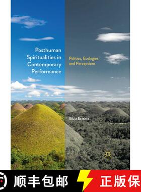【3-4周达】Posthuman Spiritualities in Contemporary Performance : Politics, Ecologies and Perceptions [9783030078492]
