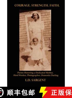 【3-4周达】Courage. Strength. Faith.: Poems Honoring the Life of a Dedicated Mother, Hard Worker, Pho... [9781430314202]