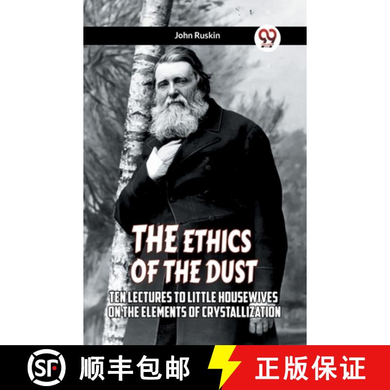 【2-3周达】ETHICS OF THE DUSTTen Lectures To Little Housewives On The Elements Of Crystallization (Ed... [9789359954844]