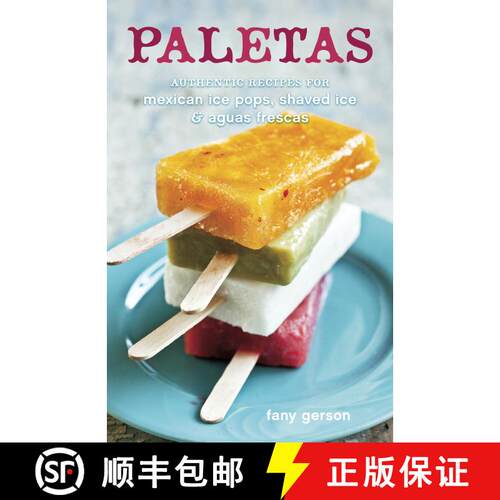 【3-4周达】精装 Paletas: Authentic Recipes for Mexican Ice Pops, Shaved Ice & Aguas Frescas [A Cookbook] [9781607740353]