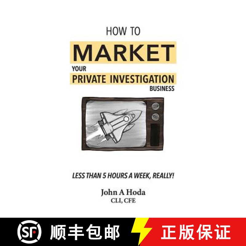 【3-4周达】How To Market Your Private Investigation Business: Less Than 5 Hours A Week, Really! [9780989020152]