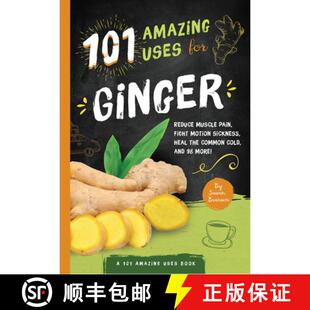 预订 101 Amazing Uses for Ginger, Volume 4: Reduce Muscle Pain, Fight Motion Sickness, Heal the Commo... [9781945547126]