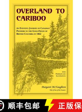 【3-4周达】Overland to Cariboo: An Eventful Journey of Canadian Pioneers to the Gold-Fields of Britis... [9780788448263]