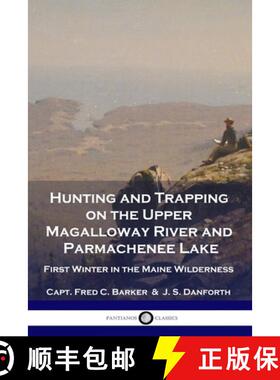 【3-4周达】Hunting and Trapping on the Upper Magalloway River and Parmachenee Lake: First Winter in t... [9781789872804]