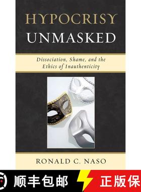 【3-4周达】Hypocrisy Unmasked : Dissociation, Shame, and the Ethics of Inauthenticity [9780765706775]