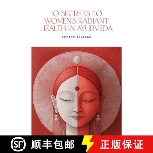 【3-4周达】10 Secrets to Women's  Radiant Health in Ayurveda : Timeless Ayurvedic Practices for Vibra... [9780994156518]