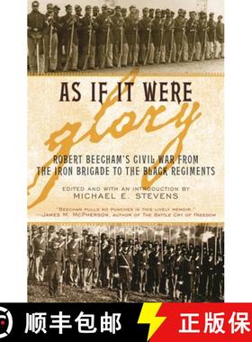 【3-4周达】As If It Were Glory : Robert Beecham's Civil War from the Iron Brigade to the Black Regiments [9780945612551]