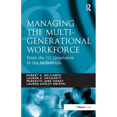 【4周达】Managing the Multi-Generational Workforce: From the GI Generation to the Millennials [9781409403883]