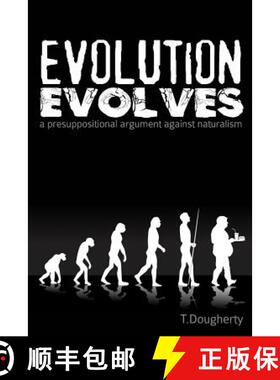 预订 Evolution Evolves: A Presuppositional Argument Against Naturalism [9780990800804]