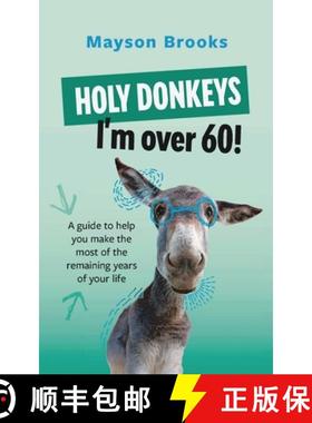 预订 Holy Donkeys, I'm over 60!: A guide to help you make the most of the remaining years of your life. [9798218021801]