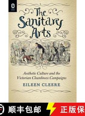 【3-4周达】The Sanitary Arts: Aesthetic Culture and the Victorian Cleanliness Campaigns [9780814252789]