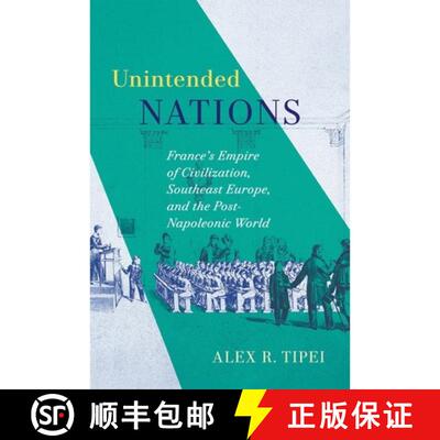 【3-4周达】精装 Unintended Nations: France's Empire of Civilization, Southeast Europe, and the Post-N... [9780228024583]