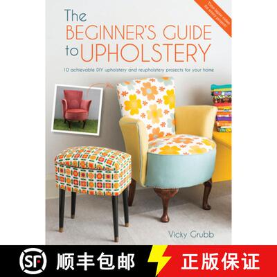 【3-4周达】The Beginner's Guide to Upholstery: 10 Achievable DIY Upholstery and Reupholstery Projects... [9781446305324]