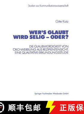 【3-4周达】Wer's Glaubt Wird Selig -- Oder?: Die Glaubwurdigkeit Von OEko-Werbung Aus Rezipientensich... [9783531138145]