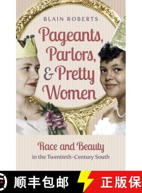 【3-4周达】Pageants, Parlors, and Pretty Women: Race and Beauty in the Twentieth-Century South [9781469629865]
