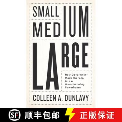 【3-4周达】Small, Medium, Large: How Government Made the U.S. Into a Manufacturing Powerhouse [9781509561735]