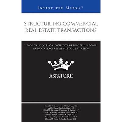 Structuring Commercial Real Estate Transactions: Leading Lawyers on Facilitating Successful Deals and... [9780314278036]