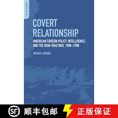 【3-4周达】Covert Relationship: American Foreign Policy, Intelligence, and the Iran-Iraq War, 1980-1988 [9780313386107]