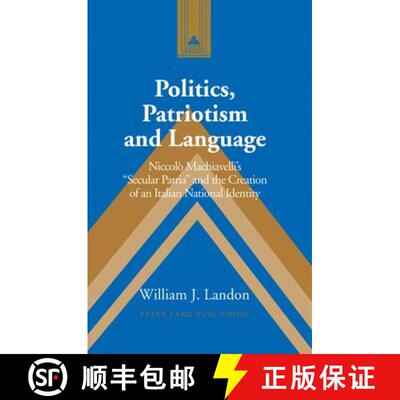 【3-4周达】精装 Politics, Patriotism and Language : Niccolò Machiavellis «Secular Patria» and th... [9780820472751]