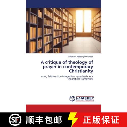 预订 A critique of theology of prayer in contemporary Christianity [9786206165019]