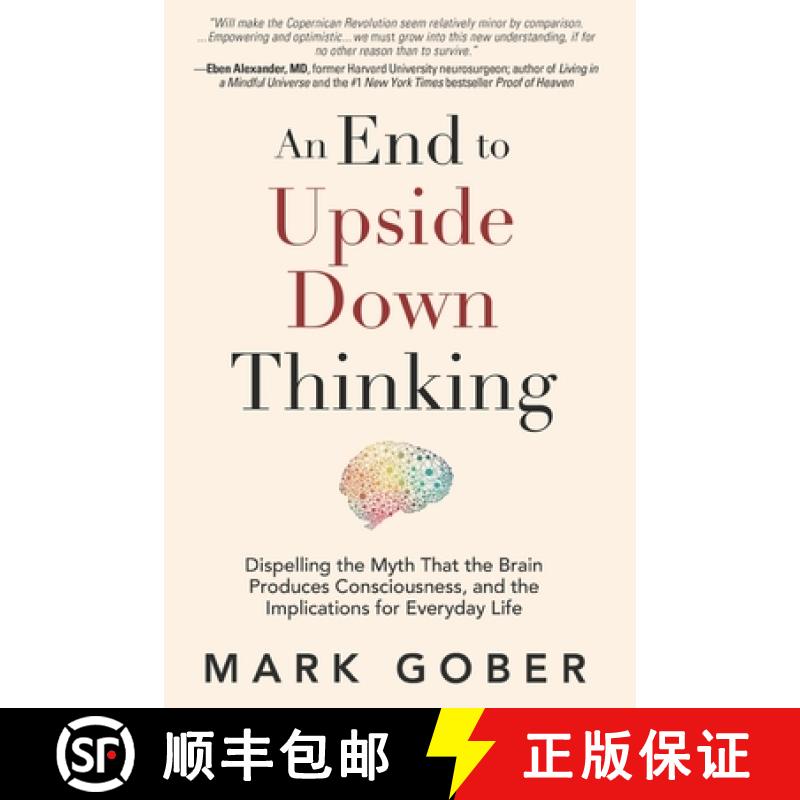 【3-4周达】An End to Upside Down Thinking: Dispelling the Myth That the Brain Produces Consciousness,... [9781960583369]